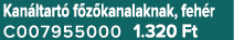 Kan ltart f z kanalaknak, feh r C007955000 1.320 Ft