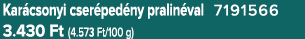 Kar csonyi cser ped ny pralin val 7191566 3.430 Ft (4.573 Ft/100 g)