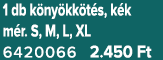 1 db k ny kk t s, k k m r. S, M, L, XL 6420066 2.450 Ft