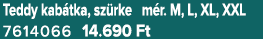 Teddy kab tka, sz rke m r. M, L, XL, XXL 7614066 14.690 Ft