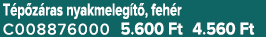 T p z ras nyakmeleg t , feh r C008876000 5.600 Ft 4.560 Ft