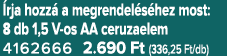  rja hozz a megrendel s hez most: 8 db 1,5 V os AA ceruzaelem 4162666 2.690 Ft (336,25 Ft/db)