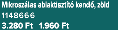 Mikrosz las ablaktiszt t kend , z ld 1148666 3.280 Ft 1.960 Ft