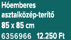 H emberes asztalk z p ter t 85 x 85 cm 6356966 12.250 Ft