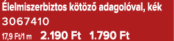  lelmiszerbiztos k t z adagol val, k k 3067410 17,9 Ft/1 m 2.190 Ft 1.790 Ft