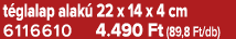 t glalap alak 22 x 14 x 4 cm 6116610 4.490 Ft (89,8 Ft/db)