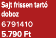 Sajt frissen tart doboz 6791410 5.790 Ft