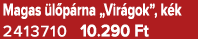 Magas l p rna „Vir gok”, k k 2413710 10.290 Ft