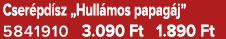 Cser pd sz „Hull mos papag j” 5841910 3.090 Ft 1.890 Ft