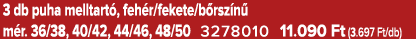 3 db puha melltart , feh r/fekete/b rsz n m r. 36/38, 40/42, 44/46, 48/50 3278010 11.090 Ft (3.697 Ft/db)