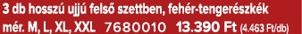 3 db hossz ujj  fels  szettben, feh r tenger szk k m r. M, L, XL, XXL 7680010 13.390 Ft (4.463 Ft/db)