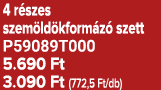 4 r szes szem ld kform z szett P59089T000 5.690 Ft 3.090 Ft (772,5 Ft/db)