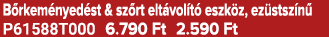 B rkem nyed st & sz rt elt vol t eszk z, ez stsz n  P61588T000 6.790 Ft 2.590 Ft