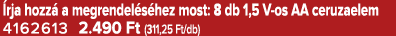  rja hozz a megrendel s hez most: 8 db 1,5 V os AA ceruzaelem 4162613 2.490 Ft (311,25 Ft/db)