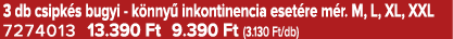 3 db csipk s bugyi k nny inkontinencia eset re m r. M, L, XL, XXL 7274013 13.390 Ft 9.390 Ft (3.130 Ft/db)
