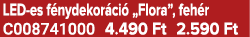 LED es f nydekor ci „Flora”, feh r C008741000 4.490 Ft 2.590 Ft