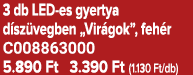 3 db LED es gyertya d sz vegben „Vir gok”, feh r C008863000 5.890 Ft 3.390 Ft (1.130 Ft/db)