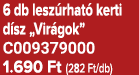 6 db lesz rhat kerti d sz „Vir gok” C009379000 1.690 Ft (282 Ft/db)