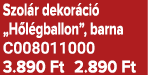 Szol r dekor ci „H l gballon”, barna C008011000 3.890 Ft 2.890 Ft