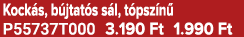 Kock s, b jtat s s l, t psz n P55737T000 3.190 Ft 1.990 Ft