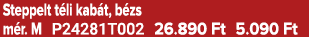 Steppelt t li kab t, b zs m r. M P24281T002 26.890 Ft 5.090 Ft