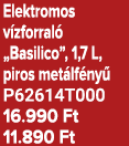 Elektromos v zforral „Basilico”, 1,7 L, piros met lf ny  P62614T000 16.990 Ft 11.890 Ft