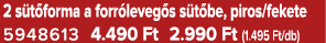 2 s t forma a forr leveg s s t be, piros/fekete 5948613 4.490 Ft 2.990 Ft (1.495 Ft/db)
