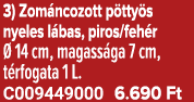 3) Zom ncozott p tty s nyeles l bas, piros/feh r  14 cm, magass ga 7 cm, t rfogata 1 L. C009449000 6.690 Ft