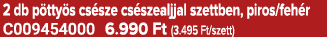 2 db p tty s cs sze cs szealjjal szettben, piros/feh r C009454000 6.990 Ft (3.495 Ft/szett)