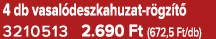 4 db vasal deszkahuzat r gz t 3210513 2.690 Ft (672,5 Ft/db)