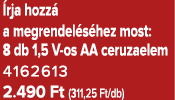  rja hozz a megrendel s hez most: 8 db 1,5 V os AA ceruzaelem 4162613 2.490 Ft (311,25 Ft/db)