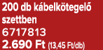 200 db k belk tegel szettben 6717813 2.690 Ft (13,45 Ft/db)