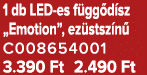 1 db LED es f gg d sz „Emotion”, ez stsz n C008654001 3.390 Ft 2.490 Ft