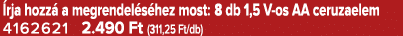  rja hozz a megrendel s hez most: 8 db 1,5 V os AA ceruzaelem 4162621 2.490 Ft (311,25 Ft/db)