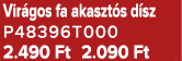 Vir gos fa akaszt s d sz P48396T000 2.490 Ft 2.090 Ft