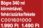 B gre 340 ml k rmint val, feh r/sz rke/fekete C001601000 1.990 Ft 1.490 Ft