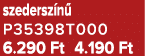 szedersz n P35398T000 6.290 Ft 4.190 Ft