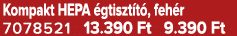 Kompakt HEPA gtiszt t , feh r 7078521 13.390 Ft 9.390 Ft