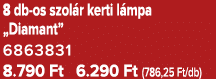 8 db os szol r kerti l mpa „Diamant” 6863831 8.790 Ft 6.290 Ft (786,25 Ft/db)