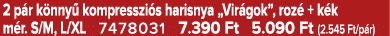 2 p r k nny kompresszi s harisnya „Vir gok”, roz  + k k m r. S/M, L/XL 7478031 7.390 Ft 5.090 Ft (2.545 Ft/p r)