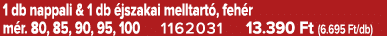 1 db nappali & 1 db jszakai melltart , feh r m r. 80, 85, 90, 95, 100 1162031 13.390 Ft (6.695 Ft/db)