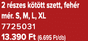 2 r szes k t tt szett, feh r m r. S, M, L, XL 7725031 13.390 Ft (6.695 Ft/db)