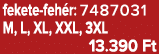 fekete feh r: 7487031 M, L, XL, XXL, 3XL 13.390 Ft