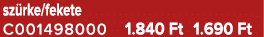 sz rke/fekete C001498000 1.840 Ft 1.690 Ft