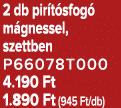 2 db pir t sfog m gnessel, szettben P66078T000 4.190 Ft 1.890 Ft (945 Ft/db)