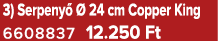 3) Serpeny   24 cm Copper King 6608837 12.250 Ft