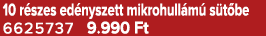 10 r szes ed nyszett mikrohull m s t be 6625737 9.990 Ft