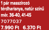 1 p r massz roz t rdharisnya, nat r sz n  m r. 36 40, 41 45 7077037 7.990 Ft 6.370 Ft