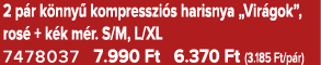 2 p r k nny kompresszi s harisnya „Vir gok”, ros  + k k m r. S/M, L/XL 7478037 7.990 Ft 6.370 Ft (3.185 Ft/p r)