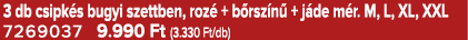 3 db csipk s bugyi szettben, roz + b rsz n  + j de m r. M, L, XL, XXL 7269037 9.990 Ft (3.330 Ft/db)